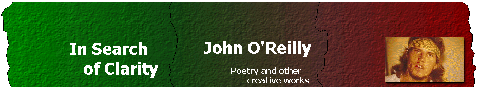 In Search of Clarity - John O'Reilly - poetry and other creative works